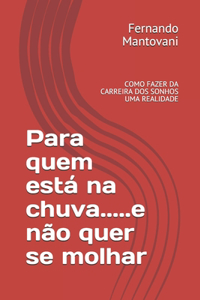 Para quem está na chuva.....e não quer se molhar