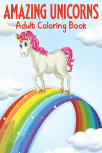 Amazing Unicorns Adult Coloring Book: 49 Beautiful Unicorn Designs for Stress Relief and Relaxation.