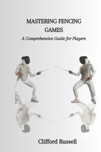 Mastering Fencing Games