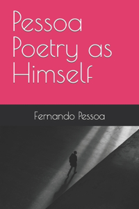 Pessoa Poetry as Himself