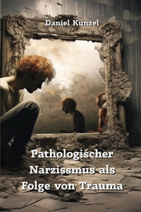 Pathologischer Narzissmus als Folge von Trauma