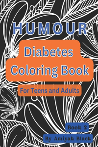 Diabetes Humour Coloring Book For Teens and Adults: Book 2: Relatable Diabetes Jokes and More