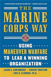 Marine Corps Way: Using Maneuver Warfare to Lead a Winning Organization