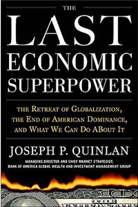 Last Economic Superpower: The Retreat of Globalization, the End of American Dominance, and What We Can Do about It