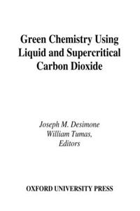 Green Chemistry Using Liquid and Supercritical Carbon Dioxide