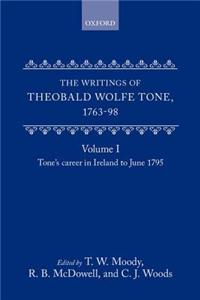 The Writings of Theobald Wolfe Tone 1763-98: Volume I: Tone's Career in Ireland to June 1795