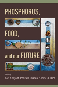 Phosphorus, Food, and Our Future