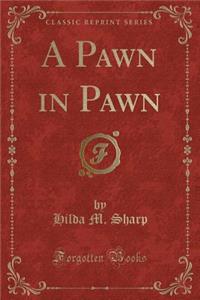 A Pawn in Pawn (Classic Reprint)