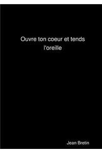 Ouvre ton coeur et tends l'oreille