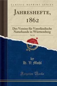 Jahreshefte, 1862, Vol. 18: Des Vereins FÃ¼r VaterlÃ¤ndische Naturkunde in WÃ¼rttemberg (Classic Reprint)