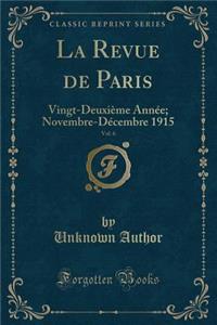 La Revue de Paris, Vol. 6: Vingt-DeuxiÃ¨me AnnÃ©e; Novembre-DÃ©cembre 1915 (Classic Reprint)