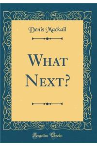 What Next? (Classic Reprint)