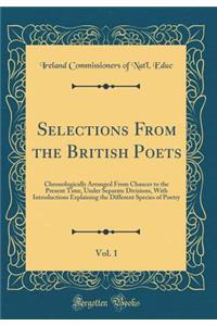 Selections from the British Poets, Vol. 1: Chronologically Arranged from Chaucer to the Present Time, Under Separate Divisions, with Introductions Explaining the Different Species of Poetry (Classic Reprint)