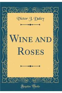 Wine and Roses (Classic Reprint)