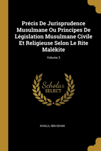 Précis De Jurisprudence Musulmane Ou Principes De Législation Musulmane Civile Et Religieuse Selon Le Rite Malékite; Volume 3