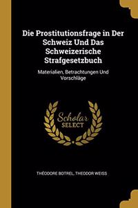 Die Prostitutionsfrage in Der Schweiz Und Das Schweizerische Strafgesetzbuch