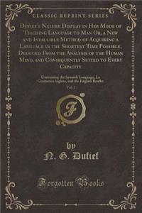 Dufief's Nature Display in Her Mode of Teaching Language to Man Or, a New and Infallible Method of Acquiring a Language in the Shortest Time Possible, Deduced from the Analysis of the Human Mind, and Consequently Suited to Every Capacity, Vol. 1
