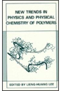 New Trends in Physics and Physical Chemistry of Polymers