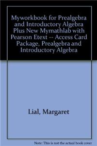 Myworkbook for Prealgebra and Introductory Algebra Plus New Mylab Math with Pearson Etext -- Access Card Package, Prealgebra and Introductory Algebra