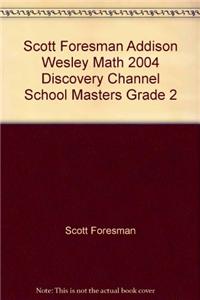 Scott Foresman Addison Wesley Math 2004 Discovery Channel School Masters Grade 2