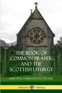 Book of Common Prayer and The Scottish Liturgy