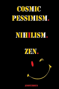 Cosmic Pessimism. Nihilism. Zen.