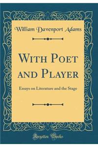 With Poet and Player: Essays on Literature and the Stage (Classic Reprint)