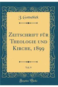 Zeitschrift für Theologie und Kirche, 1899, Vol. 9 (Classic Reprint)