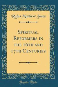 Spiritual Reformers in the 16th and 17th Centuries (Classic Reprint)