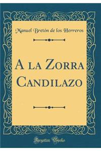 A la Zorra Candilazo (Classic Reprint)