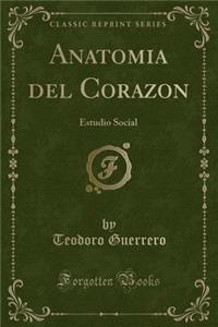 Anatomia del Corazon: Estudio Social (Classic Reprint)