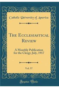 The Ecclesiastical Review, Vol. 57: A Monthly Publication for the Clergy; July, 1917 (Classic Reprint)