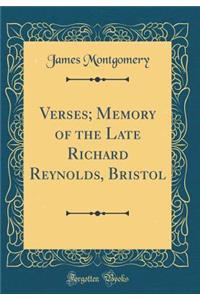 Verses; Memory of the Late Richard Reynolds, Bristol (Classic Reprint)