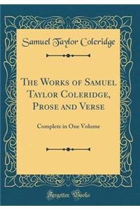 The Works of Samuel Taylor Coleridge, Prose and Verse: Complete in One Volume (Classic Reprint)