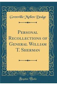 Personal Recollections of General William T. Sherman (Classic Reprint)