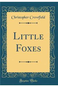 Little Foxes (Classic Reprint)