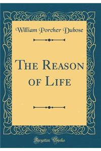 The Reason of Life (Classic Reprint)