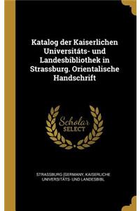 Katalog der Kaiserlichen Universitáts- und Landesbibliothek in Strassburg. Orientalische Handschrift