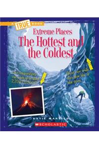 The Hottest and the Coldest (a True Book: Extreme Places)