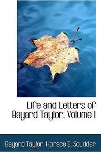 Life and Letters of Bayard Taylor, Volume I