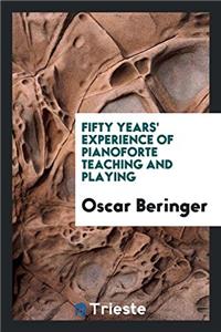 Fifty Years' Experience of Pianoforte Teaching and Playing