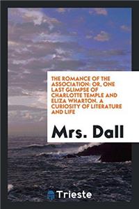 The Romance of the Association: Or, One Last Glimpse of Charlotte Temple and Eliza Wharton. A Curiosity of Literature and Life