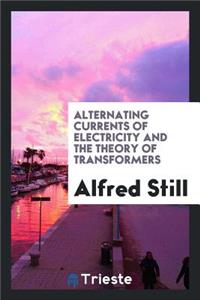 Alternating Currents of Electricity and the Theory of Transformers
