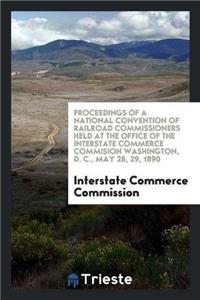 Proceedings of a National Convention of Railroad Commissioners Held at the Office of the Interstate Commerce Commision Washington, D. C., May 28, 29, 1890