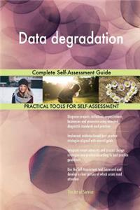 Data degradation Complete Self-Assessment Guide
