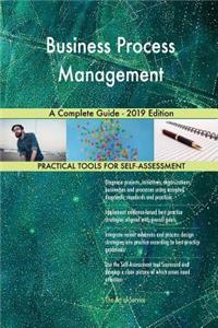 Business Process Management A Complete Guide - 2019 Edition
