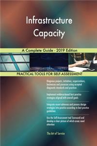 Infrastructure Capacity A Complete Guide - 2019 Edition