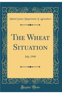 The Wheat Situation: July, 1940 (Classic Reprint)