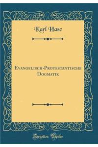 Evangelisch-Protestantische Dogmatik (Classic Reprint)