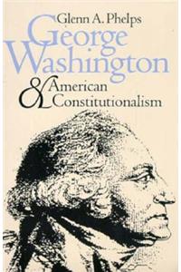 George Washington and American Constitutionalism (Revised)